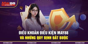 điều khoản điều kiện May88