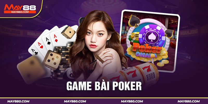 Poker là một trong những trò chơi game bài May88 được yêu thích nhất 