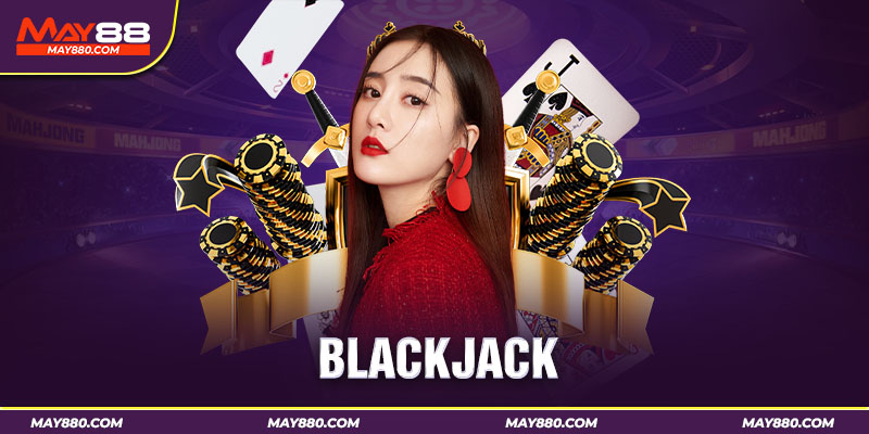 Blackjack là trò chơi cá cược của quý tộc thời xưa
