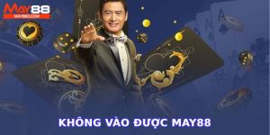 lý do khiến anh em không vào được May88