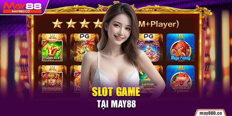 Slot game May88 vui nhộn cực đã